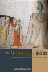 cover of Archaeology of Wak'as: Explorations of the Sacred in the Pre-Columbian Andes