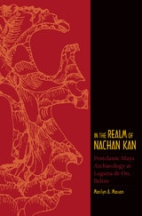 cover of In the Realm of Nachan Kan: Postclassic Maya Archaeology at Laguna De On, Belize
