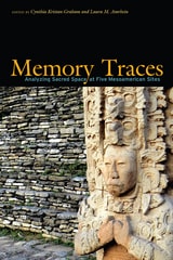 cover of Memory Traces: Analyzing Sacred Space at Five Mesoamerican Sites