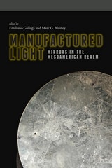 cover of Manufactured Light: Mirrors in the Mesoamerican Realm