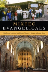 cover of Mixtec Evangelicals: Globalization, Migration, and Religious Change in a Oaxacan Indigenous Group