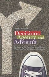 cover of Decisions, Agency, and Advising: Key Issues in the Placement of Multilingual Writers into First-Year Composition Courses