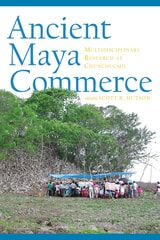 cover of Ancient Maya Commerce: Multidisciplinary Research at Chunchucmil