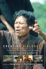 cover of Creating Dialogues: Indigenous Perceptions and Changing Forms of Leadership in Amazonia