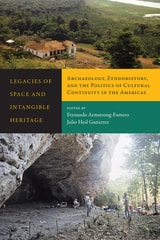 cover of Legacies of Space and Intangible Heritage: Archaeology, Ethnohistory, and the Politics of Cultural Continuity in the Americas