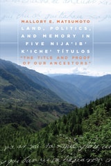 cover of Land, Politics, and Memory in Five Nija'ib' K'iche' Títulos: "The Title and Proof of Our Ancestors"