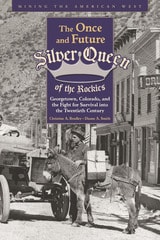 cover of Once and Future Silver Queen of the Rockies: Georgetown, Colorado, and the Fight for Survival into the Twentieth Century