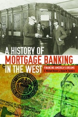 cover of History of Mortgage Banking in the West: Financing America's Dreams