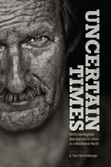 cover of Uncertain Times: Anthropological Approaches to Labor in a Neoliberal World