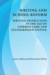 cover of Writing and School Reform: Writing Instruction in the Age of Common Core and Standardized Testing