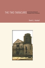 cover of The Two Taríacuris and the Early Colonial and Prehispanic Past of Michoacán
