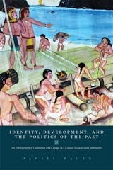 cover of Identity, Development, and the Politics of the Past: An Ethnography of Continuity and Change in a Coastal Ecuadorian Community