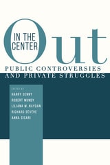 cover of Out in the Center: Public Controversies and Private Struggles