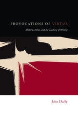 cover of Provocations of Virtue: Rhetoric, Ethics, and the Teaching of Writing