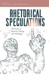 cover of Rhetorical Speculations: The Future of Rhetoric, Writing, and Technology