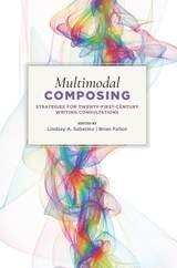 cover of Multimodal Composing: Strategies for Twenty-First-Century Writing Consultations