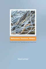 cover of Reformers, Teachers, Writers: Curricular and Pedagogical Inquiries