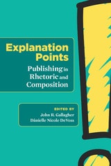 cover of Explanation Points: Publishing in Rhetoric and Composition