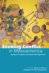 cover of Seeking Conflict in Mesoamerica: Operational, Cognitive, and Experiential Approaches