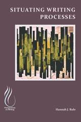 cover of Situating Writing Processes: Physicality, Improvisation, and the Teaching of Writing