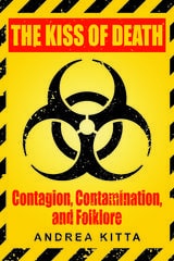 cover of Kiss of Death: Contagion, Contamination, and Folklore