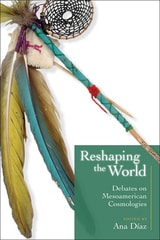 cover of Reshaping the World: Debates on Mesoamerican Cosmologies