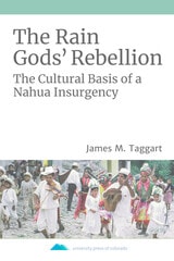 cover of The Rain Gods' Rebellion: The Cultural Basis of a Nahua Insurgency