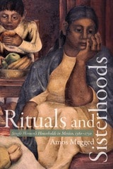 cover of Rituals and Sisterhoods: Single Women's Households in Mexico, 1560–1750