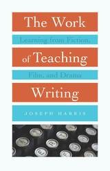 cover of Work of Teaching Writing: Learning from Fiction, Film, and Drama