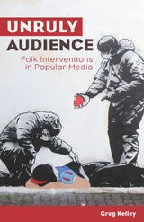 cover of Unruly Audience: Folk Interventions in Popular Media