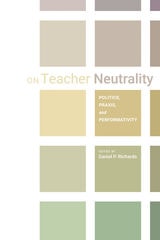 cover of On Teacher Neutrality: Politics, Praxis, and Performativity