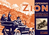 cover of Opening Zion: A Scrapbook of the National Park's First Official Tourists