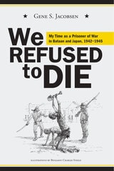 cover of We Refused to Die: My time as a prisoner of war in Bataan and Japan, 1942-1945