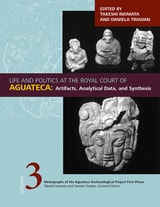 cover of Life and Politics at the Royal Court of Aguateca: Artifacts, Analytical Data, and Synthesis