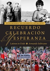 cover of We Remember, We Celebrate, We Believe / Recuerdo, Celebración, y Esperanza: Latinos in Utah