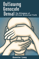 cover of Outlawing Genocide Denial: The Dilemmas of Official Historical Truth