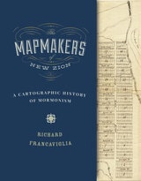 cover of The Mapmakers of New Zion: A Cartographic History of Mormonism