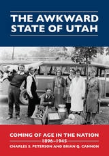 cover of The Awkward State of Utah: Coming of Age in the Nation, 1896-1945