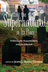 cover of Putting the Supernatural in Its Place: Folklore, the Hypermodern, and the Ethereal