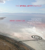 cover of The Spiral Jetty Encyclo: Exploring Robert Smithson's Earthwork through Time and Place