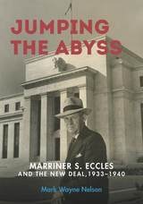 cover of Jumping the Abyss: Marriner S. Eccles and the New Deal, 1933–1940