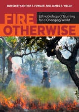 cover of Fire Otherwise: Ethnobiology of Burning for a Changing World