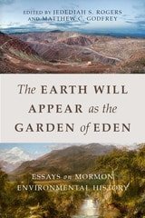 cover of The Earth Will Appear as the Garden of Eden: Essays on Mormon Environmental History