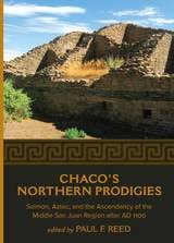 cover of Chaco's Northern Prodigies: Salmon, Aztec, and the Ascendancy of the Middle San Juan Region after AD 1100