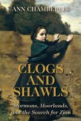 cover of Clogs and Shawls: Mormons, Moorlands, and the Search for Zion