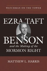 cover of Watchman on the Tower: Ezra Taft Benson and the Making of the Mormon Right