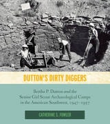 cover of Dutton's Dirty Diggers: Bertha P. Dutton and the Senior Girl Scout Archaeological Camps in the American Southwest, 1947–1957