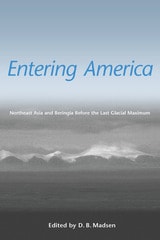 cover of Entering America: Northeast Asia and Beringia Before the Last Glacial Maximum