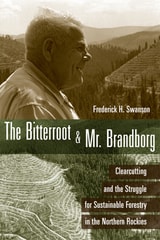 cover of The Bitterroot and Mr. Brandborg: Clearcutting and the Struggle for Sustainable Forestry in the Northern Rockies