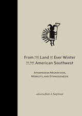 cover of From the Land of Ever Winter to the American Southwest: Athapaskan Migrations, Mobility, and Ethnogenesis